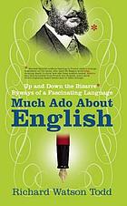 Much ado about English : up and down the bizarre byways of a fascinating language