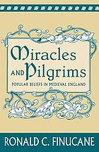 Miracles and pilgrims : popular beliefs in medieval England