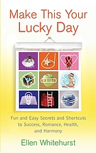 Make this your lucky day : fun and easy Feng Shui secrets to success, romance, health, and harmony