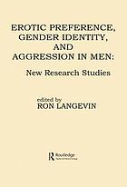 Erotic preference, gender identity, and aggression in men : new research studies