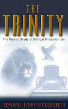 The Trinity : the classic study of biblical Trinitarianism