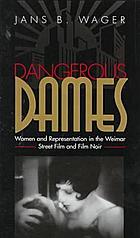 Dangerous dames : women and representation in the Weimar street film and film noir