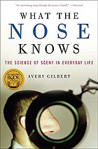 What the nose knows : the science of scent in everyday life