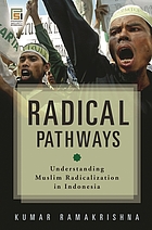Radical pathways : understanding Muslim radicalization in Indonesia
