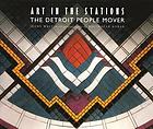 Art in the Stations : the Detroit people mover