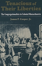 Tenacious of their liberties : the Congregationalists in colonial Massachusetts