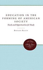 Education in the forming of American society; needs and opportunities for study.