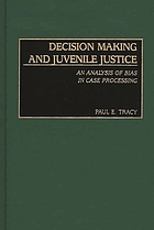 Decision making and juvenile justice : an analysis of bias in case processing