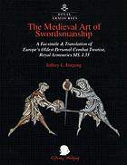 The medieval art of swordsmanship : a facsimile & translation of Europe's oldest personal combat treatise, Royal Armouries MS I.33