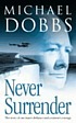 Never surrender 著者： Michael Dobbs