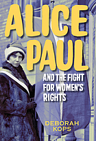 Alice Paul and the fight for women's rights : from the vote to the Equal Rights Amendment