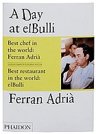 A day at elBulli : an insight into the ideas, methods and creativity of Ferran Adrià