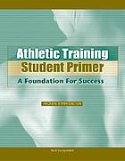 Athletic training student primer : a foundation for success