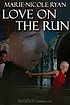 Love on the run 著者：  Marie-Nicole Ryan 