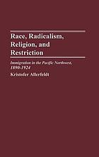 Race, radicalism, religion, and restriction : immigration in the Pacific Northwest, 1890-1924