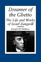 Dreamer of the ghetto : the life and works of Israel Zangwill