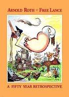 Arnold Roth--free lance : a fifty year retrospective