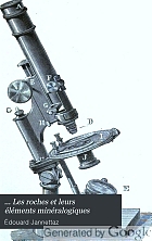 Les roches et leurs éléments minéralogiques; descriptions--analyses microscopiques--structures--gisements.