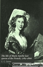 The life of Marie Amélie last queen of the French, 1782-1866. With some account of the principal personages at the courts of Naples and France in her time, and of the careers of her sons and daughters,