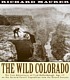 The wild Colorado : the true adventures of Fred Dellenbaugh, age 17, on the second Powell Expedition into the Grand Canyon