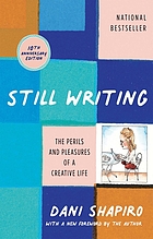 Still writing : the pleasures and perils of a creative life