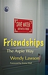 Friendships : the Aspie way by  Wenn Lawson 