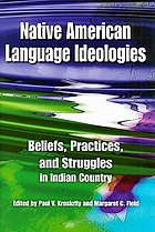 Native American language ideologies : beliefs, practices, and struggles in Indian country