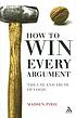 How to win every argument : the use and abuse... door Madsen Pirie