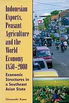 Indonesian exports, peasant agriculture and the world economy, 1850-2000 : economic structure in a South Asian state