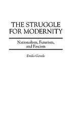 The struggle for modernity : nationalism, futurism, and fascism