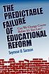 The predictable failure of educational reform... de Seymour B Sarason