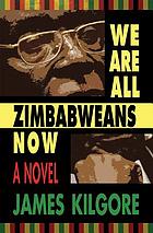We are all Zimbabweans now : a novel