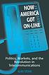 How America got on-line : politics, markets, and the revolution in telecommunications