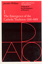 The Christian tradition : a history of the development of doctrine. 1, , The emergence of the Catholic tradition, 100-600