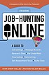 Job-hunting online : a guide to job listings, message boards, research sites, the UnderWeb, counseling, networking, self-assessment tools, niche sites