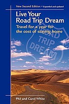 Live your road trip dream : travel for a year for the cost of staying home
