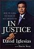 In justice : inside the scandal that rocked the... by  David Iglesias 