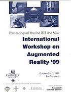Augmented reality : proceedings : 2nd IEEE and ACM Internaional Workshop on Augmented reality (IWAR'99) : October 20-21, 1999, San Francisco, California