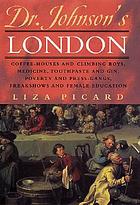 Dr. Johnson's London : coffee-houses and climbing boys, medicine, toothpaste and gin, poverty and press-gangs, freakshows and female education
