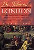 Dr. Johnson's London : coffee-houses and climbing boys, medicine, toothpaste and gin, poverty and press-gangs, freakshows and female education