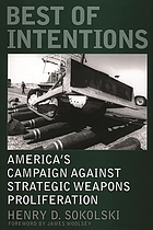 Best of intentions : America's campaign against strategic weapons proliferation