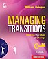 Managing transitions : making the most of change 作者： William Bridges, (1933- )
