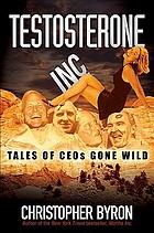 Testosterone inc. : tales of CEOs gone wild