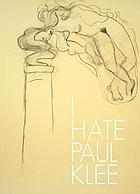 I hate Paul Klee : papierarbeiten und Künstlerbücher aus der Sammlung Speck = [I hate Paul Klee] : works on paper and artist's books from the Speck Collection