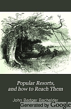 Popular resorts, and how to reach them : combining a brief description of the principal summer retreats in the United States, and the routes of travel leading to them