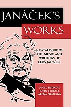 Janáček's works : a catalogue of the music and writings of Leoš Janáček