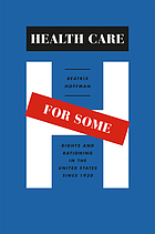Health care for some : rights and rationing in the United States since 1930