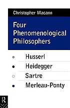 Four phenomenological philosophers : Husserl, Heidegger, Sartre, Merleau-Ponty
