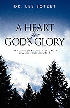 A heart for God's glory : the revival of a God-centered faith in a a self-centered world