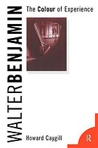 Walter Benjamin : the colour of experience